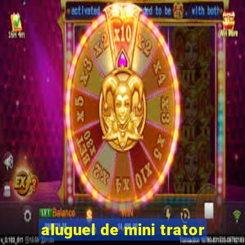 aluguel de mini trator